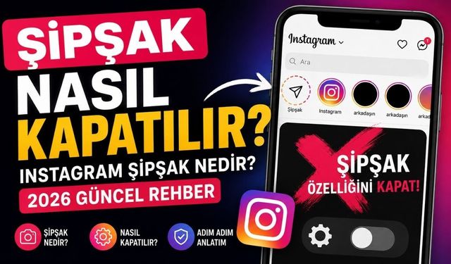 Instagram Şipşak Özelliği Nedir? Nasıl Kapatılır? 2026 Güncel Rehber