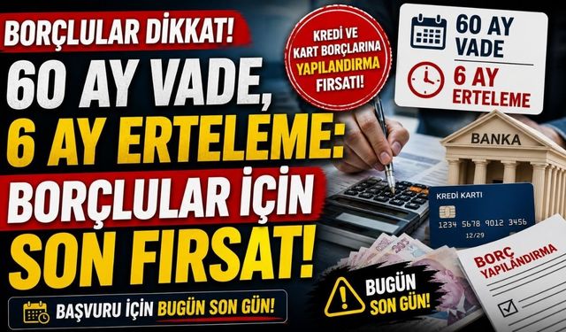 Kredi Kartı Yapılandırması İçin Son Şans: 6 Ay Erteleme Fırsatını Kaçırmayın!