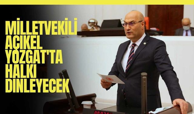 Milletvekili Açıkel Yozgat'ta Halkı Dinleyecek