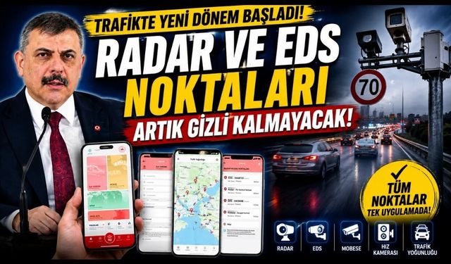 Trafikte yeni dönem başladı: Radar ve EDS noktaları artık gizli kalmayacak