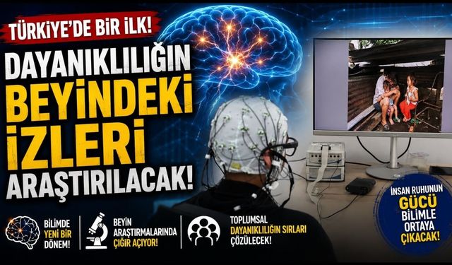 Türkiye’de bir ilk: Dayanıklılığın beyindeki izleri araştırılacak