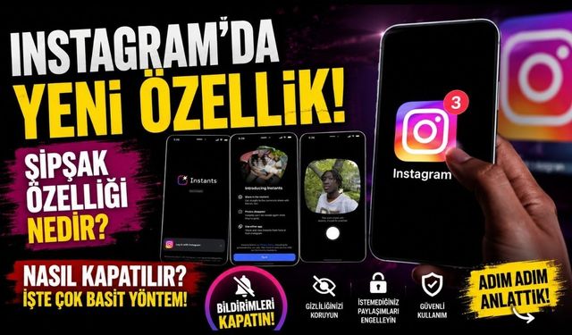 Instagram şipşak özelliği nedir, nasıl kapatılır? Yeni çıkan bu özelliği kapatmak çok basit..