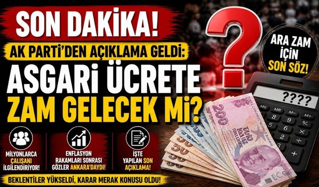 Son Dakika: AK Parti'den Açıklama Geldi: Asgari Ücrete Zam Gelecek mi?