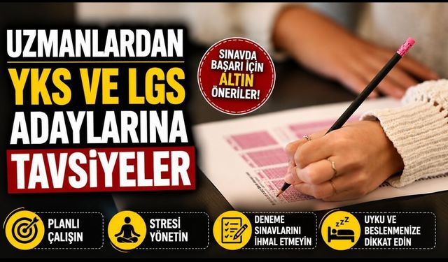 Uzmanlardan YKS ve LGS adaylarına tavsiyeler