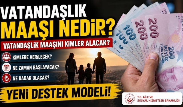 Vatandaşlık Maaşı Nedir? Vatandaşlık Maaşını Kimler Alacak?