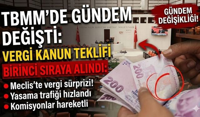 TBMM'de gündem değişti: Vergi Kanun Teklifi birinci sıraya alındı