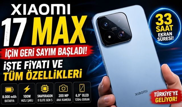 Xiaomi 17 Max İçin Geri Sayım Başladı! İşte Fiyatı ve Tüm Özellikleri