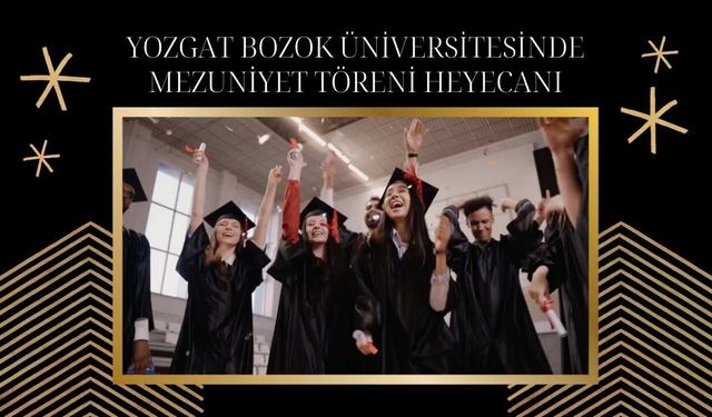 Yozgat Bozok Üniversitesinde Mezuniyet Töreni Heyecanı