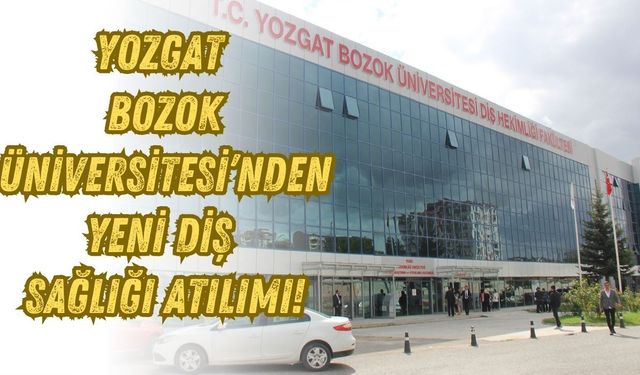 Yozgat Bozok Üniversitesi’nden Yeni Diş Sağlığı Atılımı!