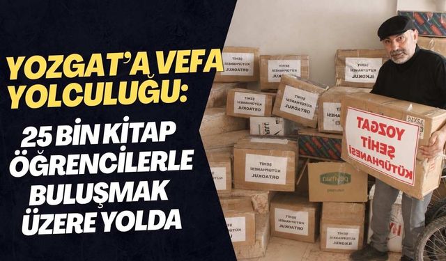 Yozgat’a Vefa Yolculuğu: 25 Bin Kitap Öğrencilerle Buluşmak Üzere Yolda