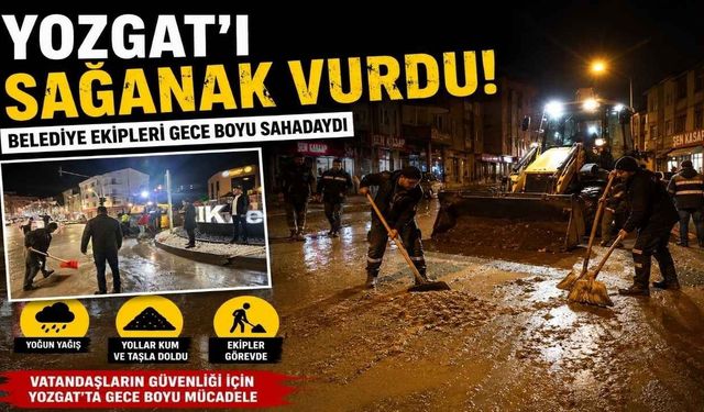 Yozgat'ı Sağanak Vurdu! Belediye Ekipleri Gece Boyu Sahadaydı
