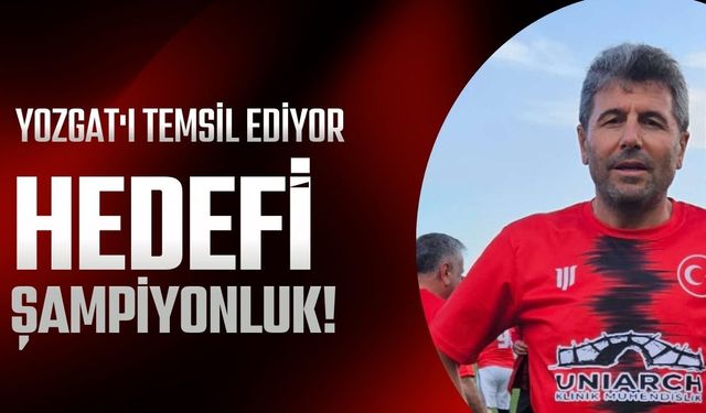 Yozgat'ı Temsil Ediyor: Hedefi Şampiyonluk!