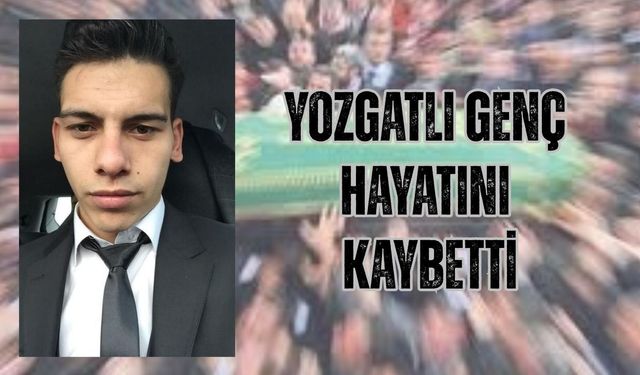 Yozgatlı Genç Hayatını Kaybetti