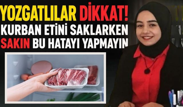 Yozgatlılar Dikkat! Kurban Etini Saklarken Sakın Bu Hatayı Yapmayın