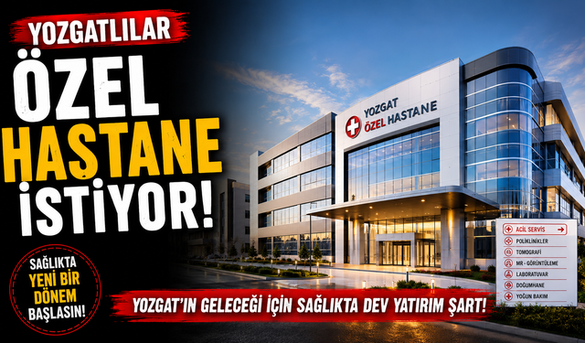 Yozgatlılar Özel Hastane İstiyor