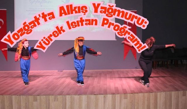 Yozgat'ta Alkış Yağmuru: Yürek Isıtan Program