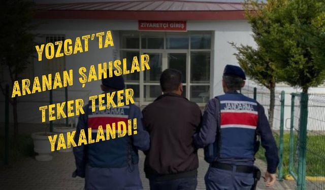 Yozgat'ta Aranan Şahıslar Teker Teker Yakalandı!