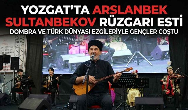 Yozgat’ta Arslanbek Sultanbekov Rüzgarı Esti