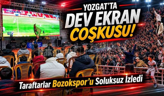 Yozgat'ta Dev Ekran Coşkusu: Taraftarlar Bozokspor'u Soluksuz İzledi