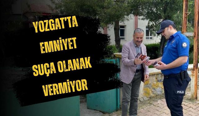 Yozgat’ta Emniyet Suça Olanak Vermiyor