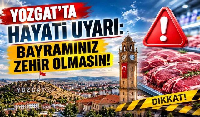 Yozgat'ta Hayati Uyarı: Bayramınız Zehir Olmasın