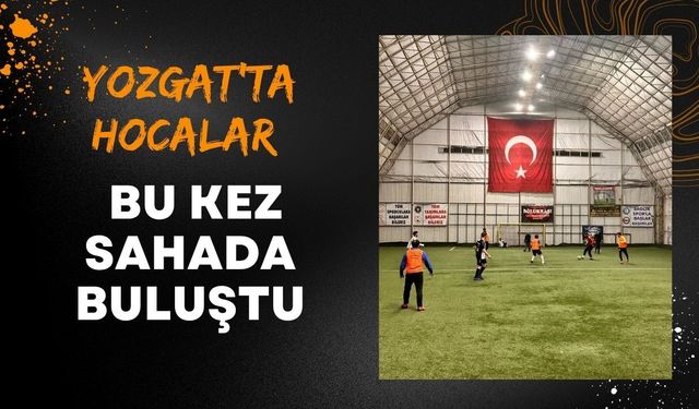 Yozgat'ta Hocalar Bu Kez Sahada Buluştu