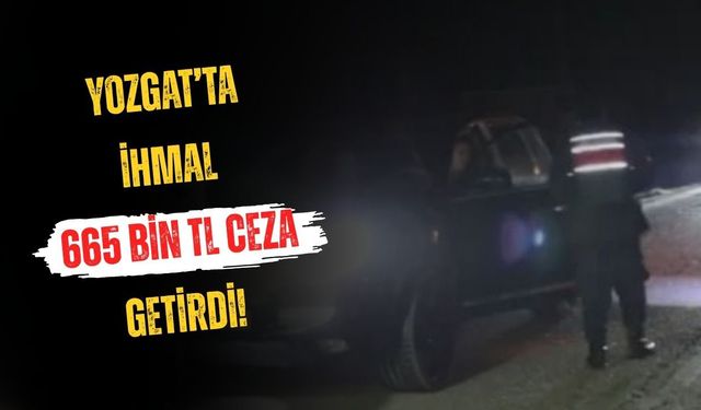 Yozgat’ta İhmal 665 Bin TL Ceza Getirdi!