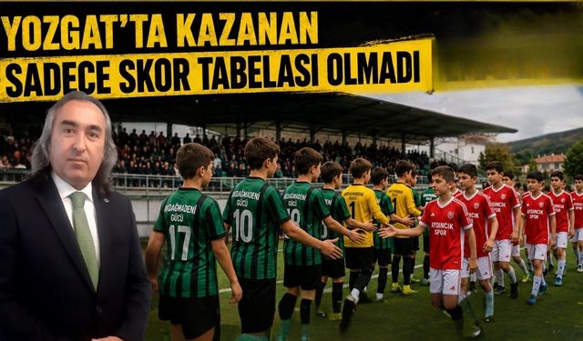 Yozgat’ta Kazanan Sadece Skor Tabelası Olmadı