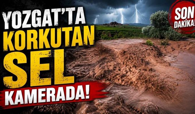 Yozgat’ta Korkutan Sel Kamerada