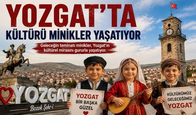 Yozgat'ta Kültürü Minikler Yaşatıyor