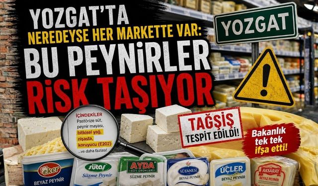 Yozgat’ta Neredeyse Her Markette Var: Bu Peynirler Risk Taşıyor