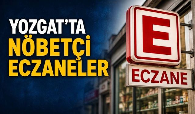 Yozgat'ta Nöbetçi Eczaneler Belli Oldu: İl ve İlçelerin Tam Listesi