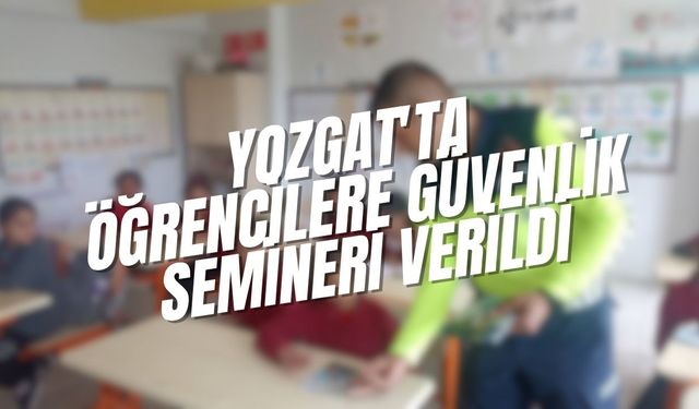 Yozgat'ta Öğrencilere Güvenlik Semineri Verildi