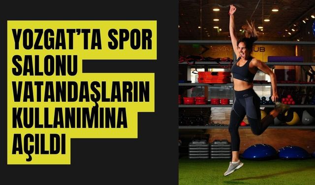Yozgat’ta Spor Salonu Vatandaşların Kullanımına Açıldı
