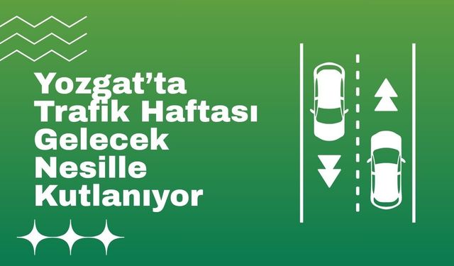 Yozgat’ta Trafik Haftası Gelecek Nesille Kutlanıyor