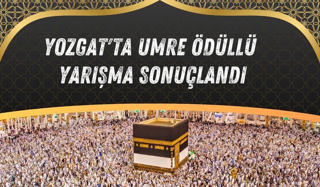 Yozgat'ta Umre Ödüllü Yarışma Sonuçlandı