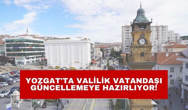 Yozgat'ta Valilik Vatandaşı Güncellemeye Hazırlıyor!