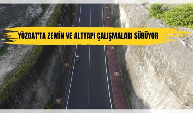 Yozgat'ta Zemin ve Altyapı Çalışmaları Sürüyor
