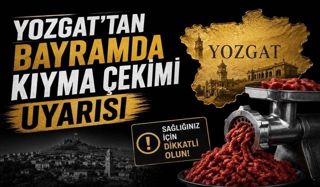 Yozgat’tan Bayramda Kıyma Çekimi Uyarısı