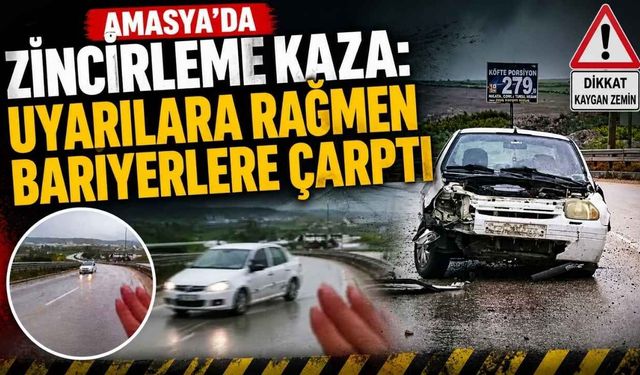 Amasya'da Zincirleme Kaza: Uyarılara Rağmen Bariyerlere Çarptı