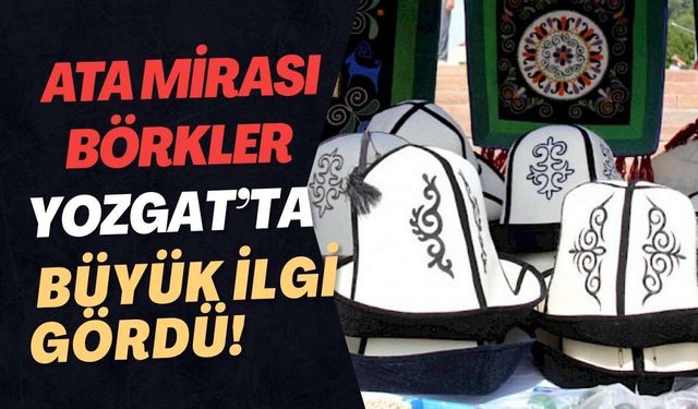 Ata Mirası Börkler Yozgat’ta Büyük İlgi Gördü!