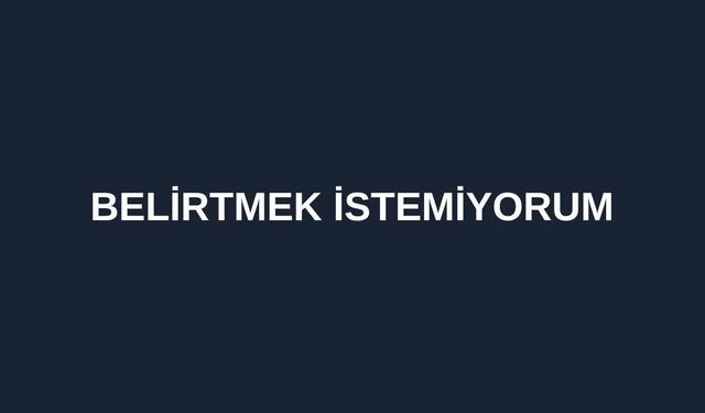Belirtmek İstemiyorum