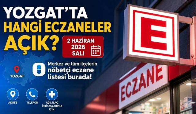 Bugün Yozgat'ta Hangi Eczaneler Açık? İşte 2 Haziran 2026 Nöbetçi Eczane Listesi