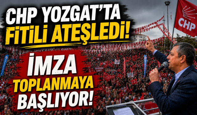 CHP Yozgat'ta Fitili Ateşledi