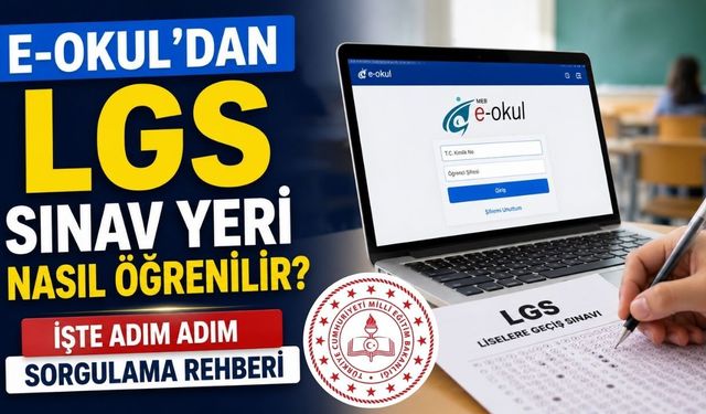 E-Okul'dan LGS Sınav Yeri Nasıl Öğrenilir? İşte Adım Adım Sorgulama Rehberi