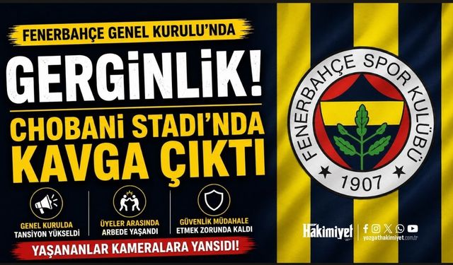 Fenerbahçe Genel Kurulu'nda Gerginlik: Chobani Stadı'nda Kavga Çıktı