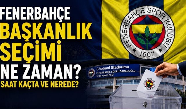 Fenerbahçe Başkanlık Seçimi Ne Zaman? FB Başkanlık Seçimi Ne Zaman, Saat Kaçta ve Nerede?
