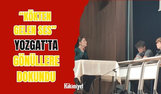 “Kökten Gelen Ses” Yozgat’ta Gönüllere Dokundu