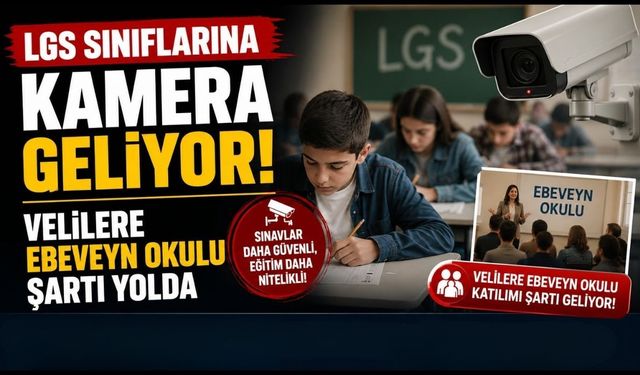 LGS Sınıflarına Kamera Geliyor, Velilere Ebeveyn Okulu Şartı Yolda