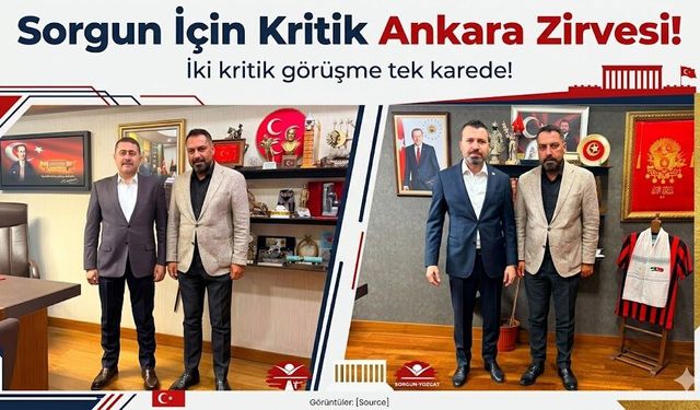 Sorgun İçin Kritik Ankara Zirvesi!